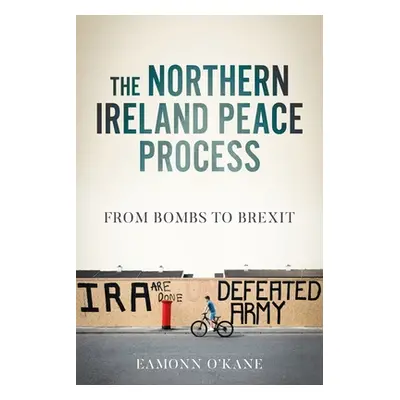 "The Northern Ireland Peace Process: From Armed Conflict to Brexit" - "" ("O'Kane Eamonn")