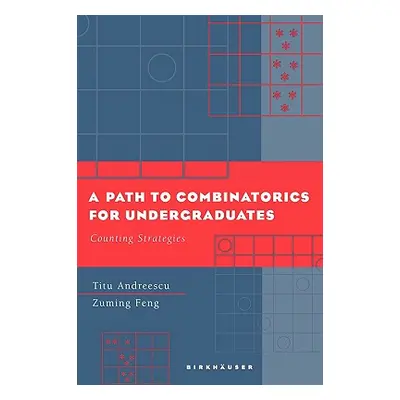 "A Path to Combinatorics for Undergraduates: Counting Strategies" - "" ("Andreescu Titu")