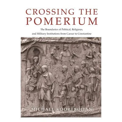 "Crossing the Pomerium: The Boundaries of Political, Religious, and Military Institutions from C