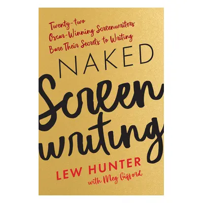 "Naked Screenwriting: Twenty-two Oscar-Winning Screenwriters Bare Their Secrets to Writing" - ""