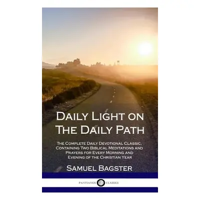 "Daily Light on The Daily Path: The Complete Daily Devotional Classic, Containing Two Biblical M