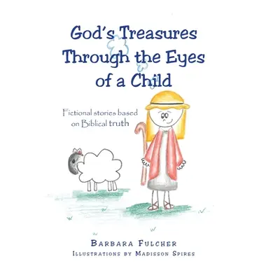 "God's Treasures Through the Eyes of a Child: Fictional stories based on Biblical truth" - "" ("