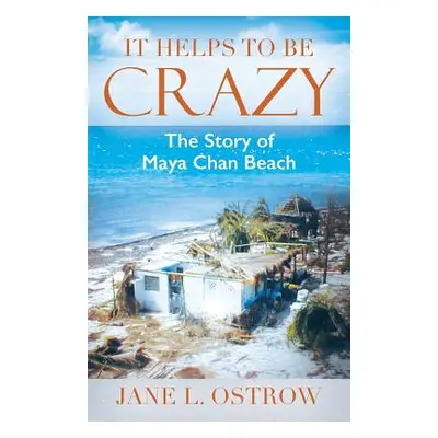 "It Helps to be Crazy: The Story of Maya Chan Beach" - "" ("Ostrow Jane L.")