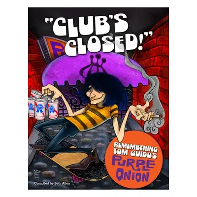 "Club's Closed!: Remembering Tom Guido's Purple Onion" - "" ("Allen Beth")