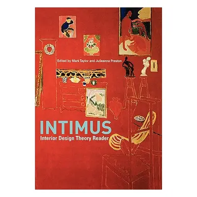 "Intimus: Interior Design Theory Reader" - "" ("Taylor Mark")