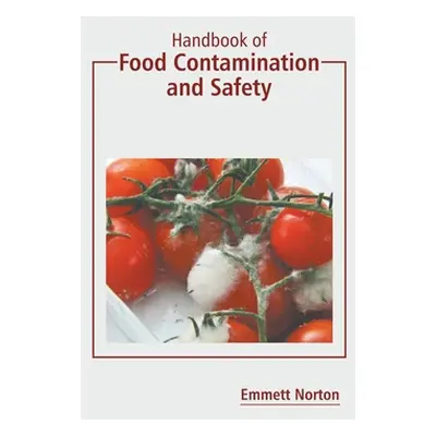 "Handbook of Food Contamination and Safety" - "" ("Norton Emmett")