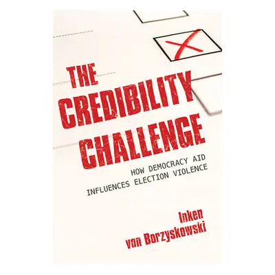 "The Credibility Challenge: How Democracy Aid Influences Election Violence" - "" ("Von Borzyskow