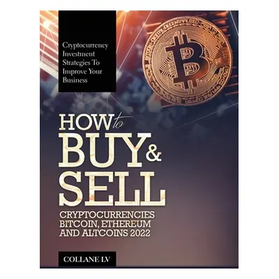 "How to Buy & Sell Cryptocurrencies Bitcoin, Ethereum and Altcoins 2022: Cryptocurrency Investme