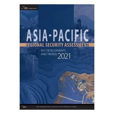 "Asia-Pacific Regional Security Assessment 2021: Key Developments and Trends" - "" ("The Interna