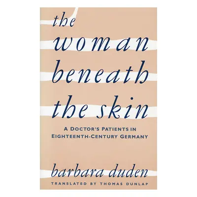 "The Woman Beneath the Skin: A Doctor's Patients in Eighteenth-Century Germany" - "" ("Duden Bar