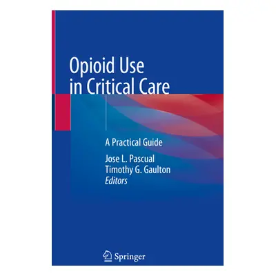 "Opioid Use in Critical Care: A Practical Guide" - "" ("Pascual Jose L.")