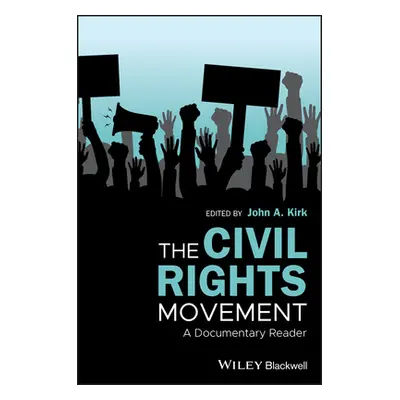 "The Civil Rights Movement: A Documentary Reader" - "" ("Kirk John A.")