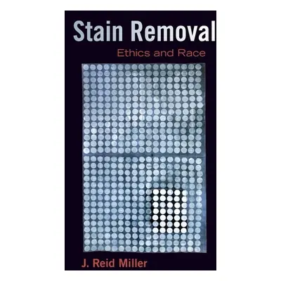 "Stain Removal: Ethics and Race" - "" ("Miller J. Reid")