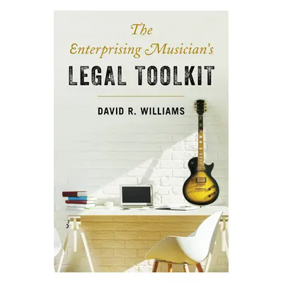 "The Enterprising Musician's Legal Toolkit" - "" ("Williams David R.")