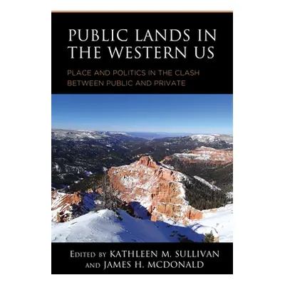 "Public Lands in the Western Us: Place and Politics in the Clash Between Public and Private" - "