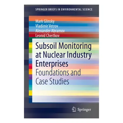 "Subsoil Monitoring at Nuclear Industry Enterprises: Foundations and Case Studies" - "" ("Glinsk