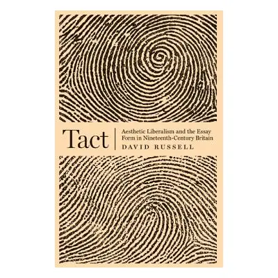 "Tact: Aesthetic Liberalism and the Essay Form in Nineteenth-Century Britain" - "" ("Russell Dav