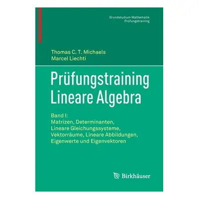 "Prfungstraining Lineare Algebra: Band I: Matrizen, Determinanten, Lineare Gleichungssysteme, Ve