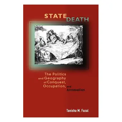 "State Death: The Politics and Geography of Conquest, Occupation, and Annexation" - "" ("Fazal T