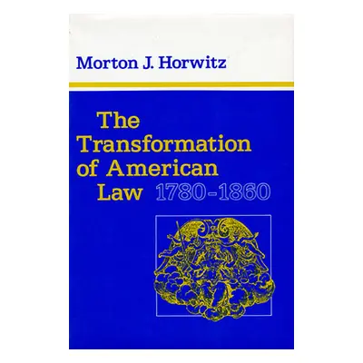 "The Transformation of American Law, 1780-1860" - "" ("Horwitz Morton J.")