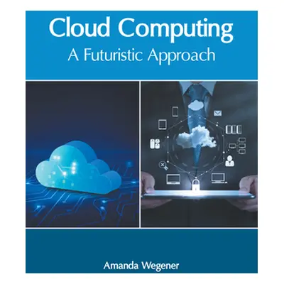 "Cloud Computing: A Futuristic Approach" - "" ("Wegener Amanda")