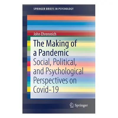 "The Making of a Pandemic: Social, Political, and Psychological Perspectives on Covid-19" - "" (