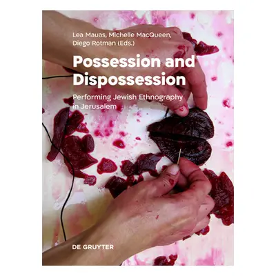 "Possession and Dispossession: Performing Jewish Ethnography in Jerusalem" - "" ("Mauas Lea")