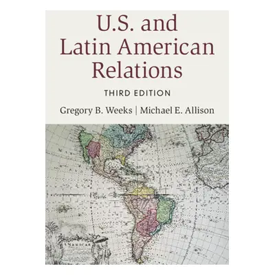 "U.S. and Latin American Relations" - "" ("Weeks Gregory B.")