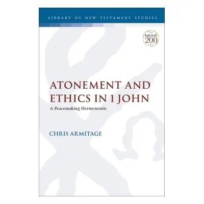 "Atonement and Ethics in 1 John: A Peacemaking Hermeneutic" - "" ("Armitage Christopher")