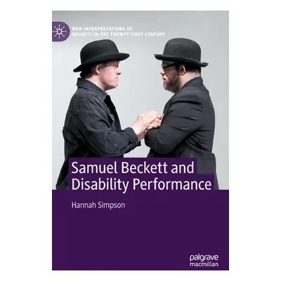 "Samuel Beckett and Disability Performance" - "" ("Simpson Hannah")