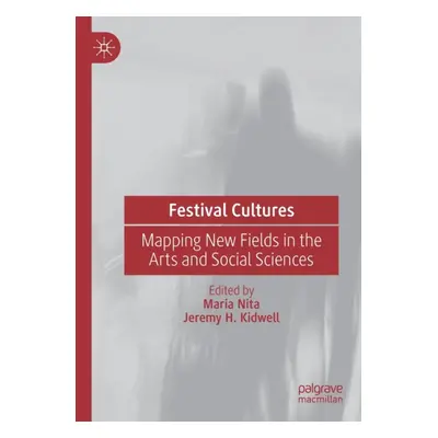 "Festival Cultures: Mapping New Fields in the Arts and Social Sciences" - "" ("Nita Maria")