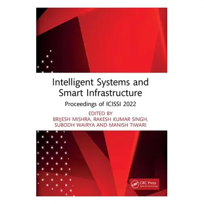 "Intelligent Systems and Smart Infrastructure: Proceedings of Icissi 2022" - "" ("Mishra Brijesh