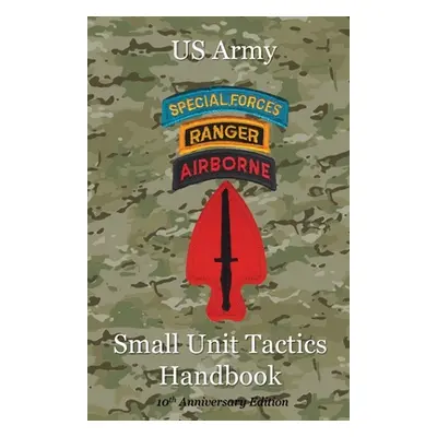 "US Army Small Unit Tactics Handbook Tenth Anniversary Edition" - "" ("Lefavor Paul")