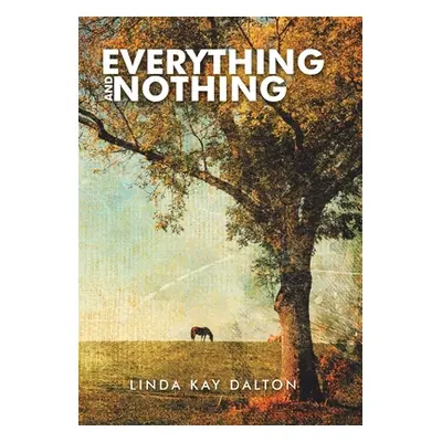 "Everything and Nothing" - "" ("Dalton Linda Kay")