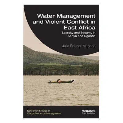 "Water Management and Violent Conflict in East Africa: Scarcity and Security in Kenya and Uganda