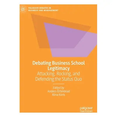 "Debating Business School Legitimacy: Attacking, Rocking, and Defending the Status Quo" - "" ("r