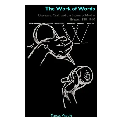 "The Work of Words: Literature, Craft, and the Labour of Mind in Britain, 1830-1940" - "" ("Wait