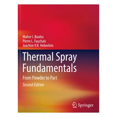 "Thermal Spray Fundamentals: From Powder to Part" - "" ("Boulos Maher I.")