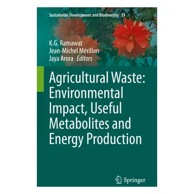 "Agricultural Waste: Environmental Impact, Useful Metabolites and Energy Production" - "" ("Rama