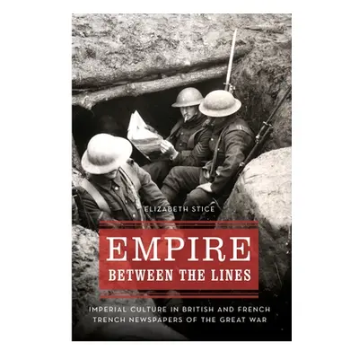 "Empire Between the Lines: Imperial Culture in British and French Trench Newspapers of the Great