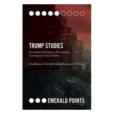 "Trump Studies: An Intellectual Guide to Why Citizens Vote Against Their Interests" - "" ("Braba