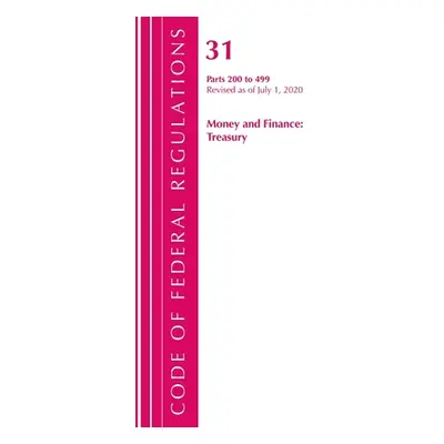 "Code of Federal Regulations, Title 31 Money and Finance 200-499, Revised as of July 1, 2020" - 