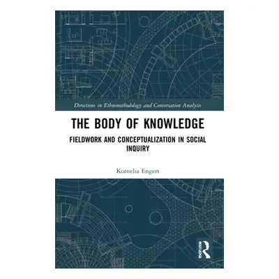 "The Body of Knowledge: Fieldwork and Conceptualization in Social Inquiry" - "" ("Engert Korneli