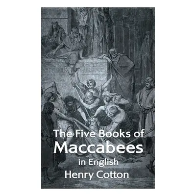 "The Five Books of Maccabees in English Hardcover" - "" ("Henry Cotton")