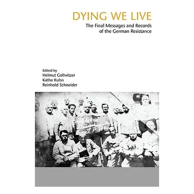 "Dying We Live: The Final Messages and Records of the Resistance" - "" ("Gollwitzer Helmut")