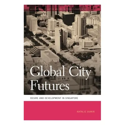 "Global City Futures: Desire and Development in Singapore" - "" ("Oswin Natalie")