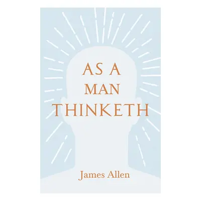 "As a Man Thinketh: With an Essay from Within You is the Power by Henry Thomas Hamblin" - "" ("A