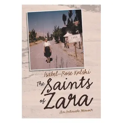 "The Saints of Zara: An Intimate Memoir" - "" ("Kulski Isabel-Rose")