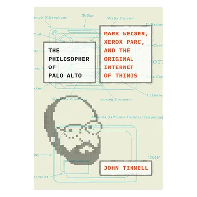 "The Philosopher of Palo Alto: Mark Weiser, Xerox Parc, and the Original Internet of Things" - "