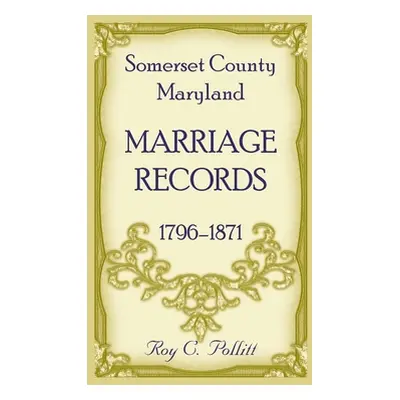 "Somerset County, Maryland Marriage Records, 1796-1871" - "" ("Pollitt Roy")